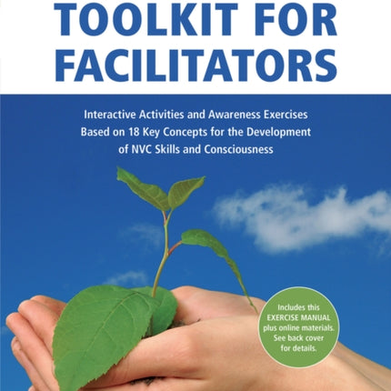 Nonviolent Communication Toolkit for Facilitators: Interactive Activities and Awareness Exercises Based on 18 Key Concepts for the Development of NVC Skills and Consciousness