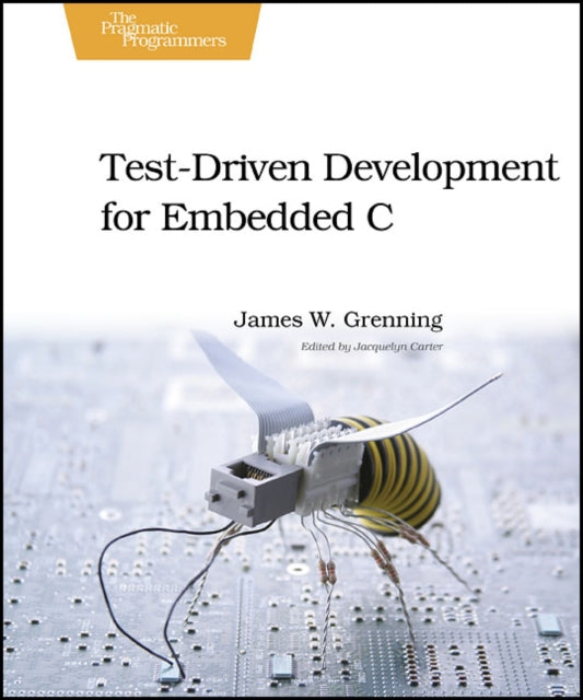 Test Driven Development in C: Building Hihg Quality Embedded Software