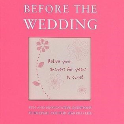 Before the Wedding: Fun and Provocative Questions to Prepare You for Married Life