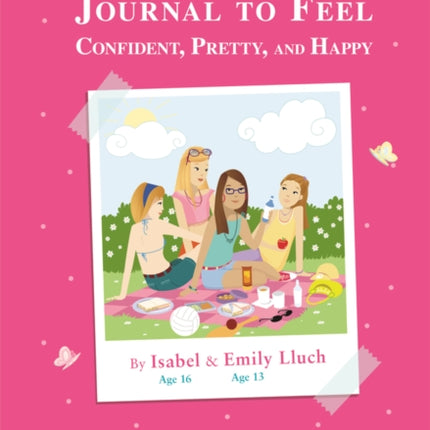 The Ultimate Girls' Guide Journal to Feel Confident, Pretty and Happy