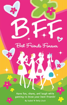 B.F.F. Best Friends Forever: Have Fun, Laugh, and Share While Getting to Know Your Best Friends!