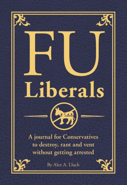 FU Liberals: A journal for Conservatives to destroy, rant and vent without getting arrested