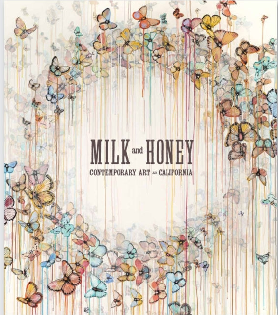 Milk and Honey: Contemporary Art in California