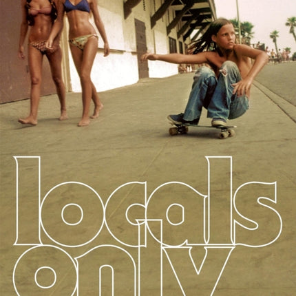 Locals Only: Skateboarding in California 1975-1978