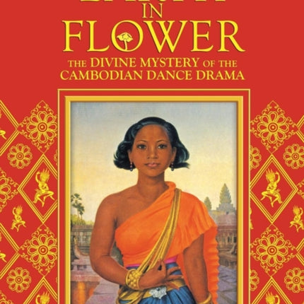 Earth in Flower - The Divine Mystery of the Cambodian Dance Drama