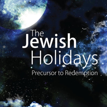 The Jewish Holidays: Precursor to Redemption