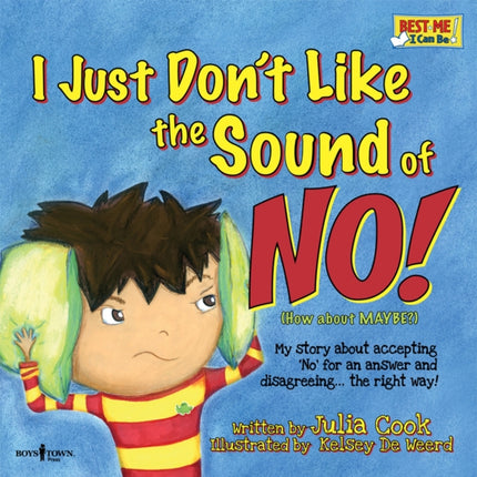 I Just Don't Like the Sound of No!: My Story About Accepting 'No' for an Answer and Disagreeing . . . the Right Way!