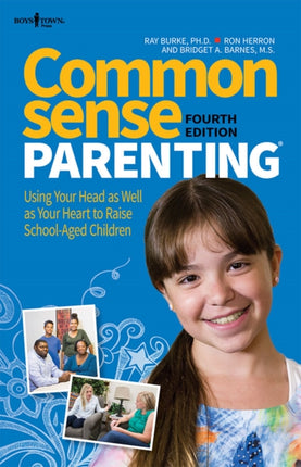 Common Sense Parenting: Using Your Head as Well as Your Heart to Raise School Aged Children