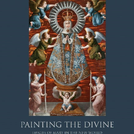 Painting the Divine: Images of Mary in the New World