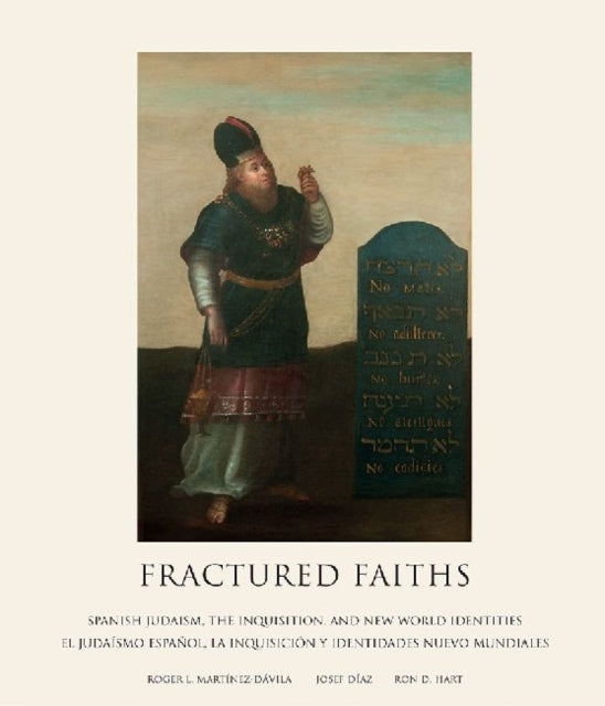 Fractured Faiths / Las fes fracturadas: Spanish Judaism, the Inquisition, and New World Identities / El judaísmo español, la Inquisición y identidades nuevo mundiales