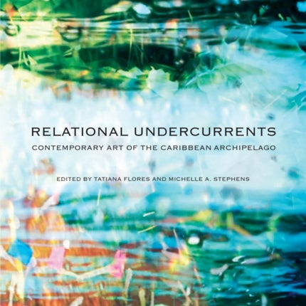 Relational Undercurrents: Contemporary Art of the Caribbean Archipelago