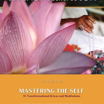 Mastering the Self: Seeds of Change for the Aquarian Age: 91 Transformational Kriyas and Meditations