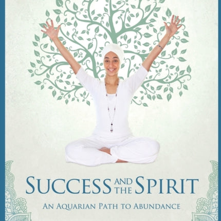 Success and The Spirit: An Aquarian Path to Abundance