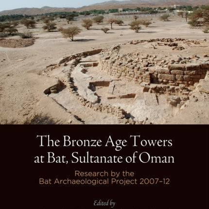 The Bronze Age Towers at Bat, Sultanate of Oman: Research by the Bat Archaeological Project, 27-12