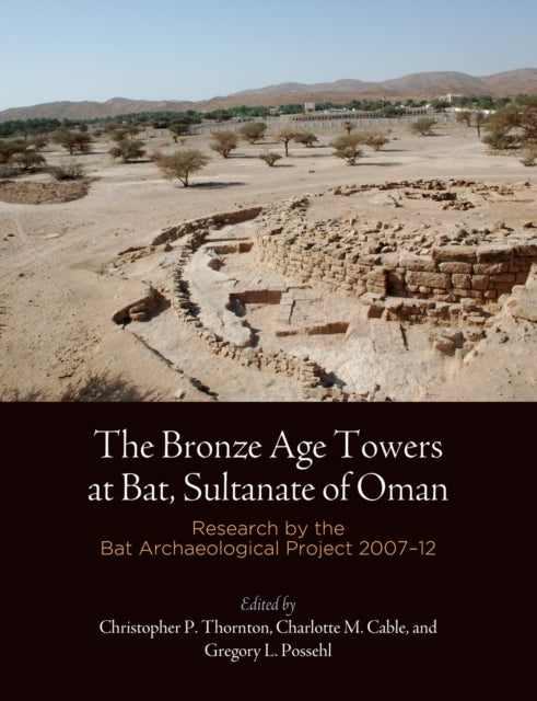 The Bronze Age Towers at Bat, Sultanate of Oman: Research by the Bat Archaeological Project, 27-12