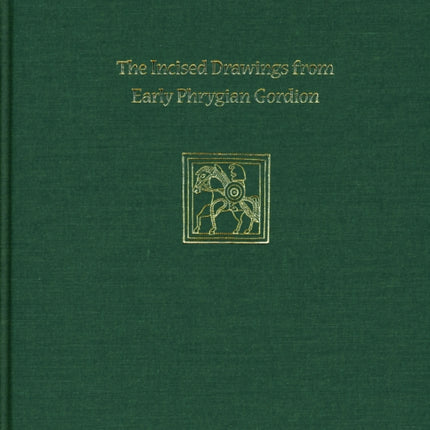 Incised Drawings from Early Phrygian Gordion: Gordion Special Studies IV