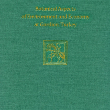 Botanical Aspects of Environment and Economy at Gordion, Turkey