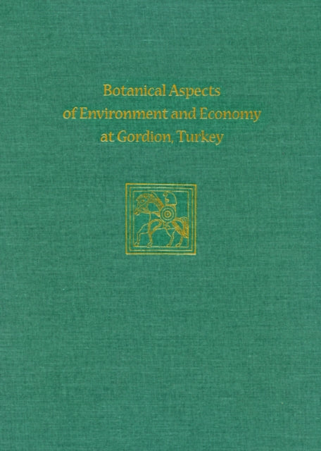 Botanical Aspects of Environment and Economy at Gordion, Turkey