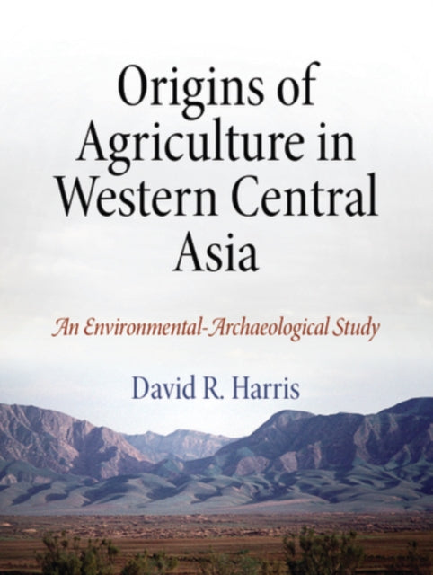 Origins of Agriculture in Western Central Asia: An Environmental-Archaeological Study