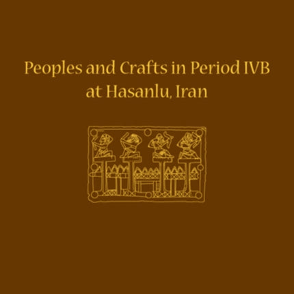 Peoples and Crafts in Period IVB at Hasanlu, Iran