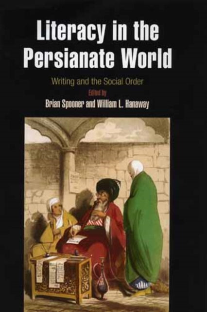 Literacy in the Persianate World: Writing and the Social Order