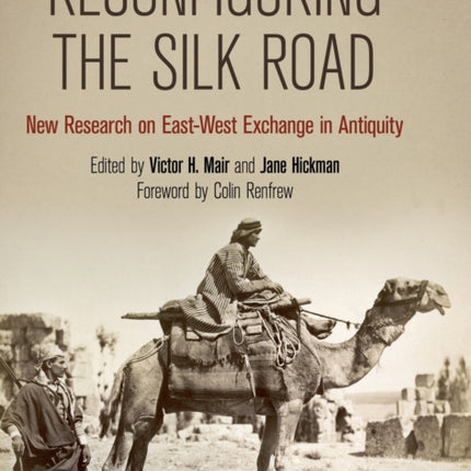 Reconfiguring the Silk Road: New Research on East-West Exchange in Antiquity