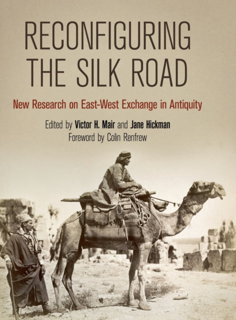 Reconfiguring the Silk Road: New Research on East-West Exchange in Antiquity