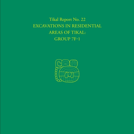 Excavations in Residential Areas of Tikal--Group 7F-1: Tikal Report 22