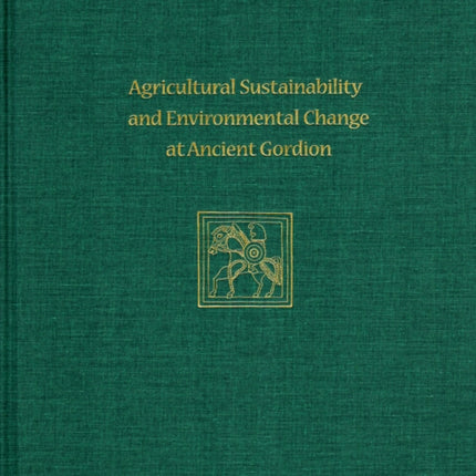 Agricultural Sustainability and Environmental Change at Ancient Gordion: Gordion Special Studies 8