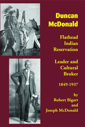 Duncan McDonald: Flathead Indian Reservation Leader and Cultural Broker, 1849-1937