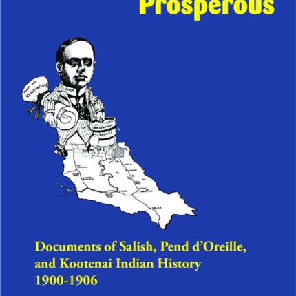 The Indians Were Prosperous: Documents of Salish, Pend d'Oreille, and Kootenai Indian History, 1900–1906