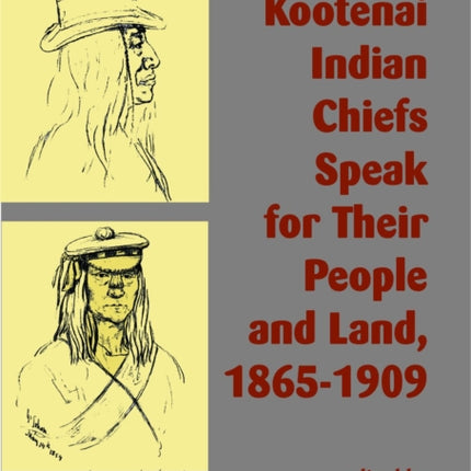 Salish and Kootenai Indian Chiefs Speak for Their People and Land, 1865–1909