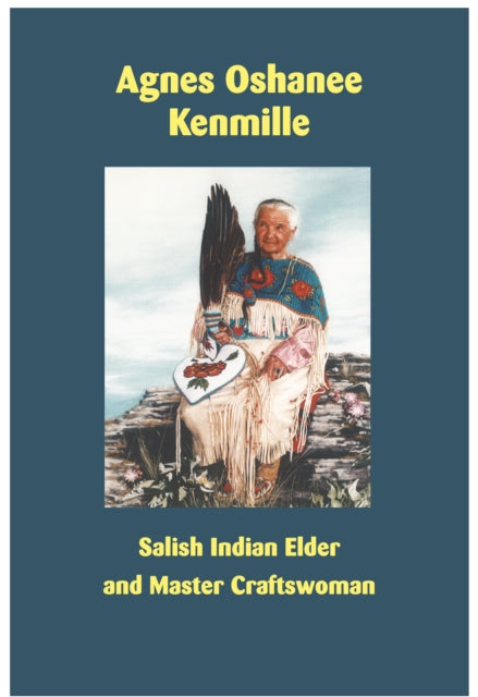 Agnes Oshanee Kenmille: Salish Indian Elder and Craftswoman