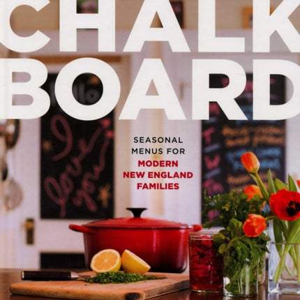 My Kitchen Chalkboard: Seasonal Menus for Modern New England Families