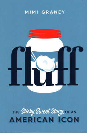 Fluff: The Sticky Sweet Story of an American Icon