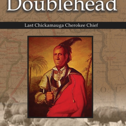 Doublehead Last Chickamauga Cherokee Chief