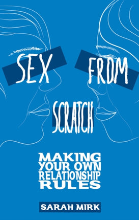 Sex From Scratch: Making Your Own Relationship Rules