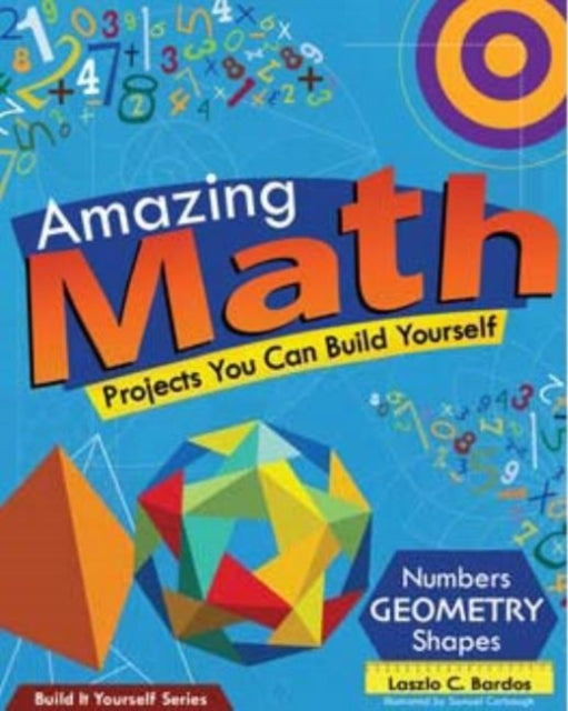 Amazing Math Projects: Projects You Can Build Yourself