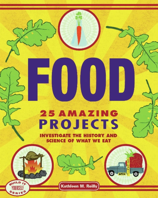 Food: 25 Amazing Projects Investigate the History