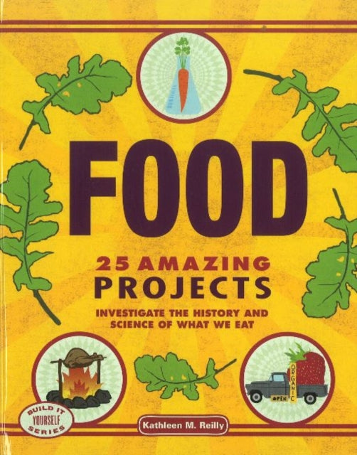 Food: 25 Amazing Projects Investigate the History