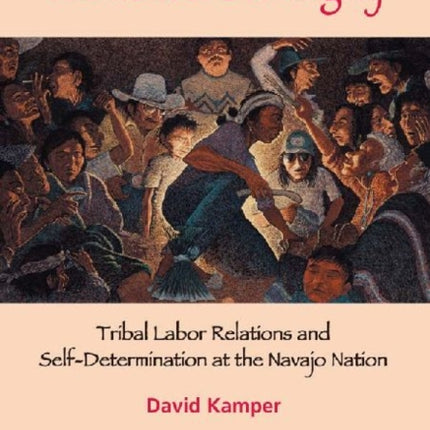 The Work of Sovereignty: Tribal Labor Relations and Self-Determination at the Navajo Nation