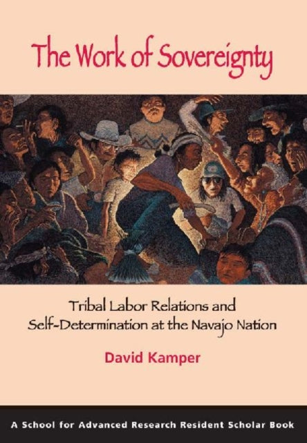 The Work of Sovereignty: Tribal Labor Relations and Self-Determination at the Navajo Nation