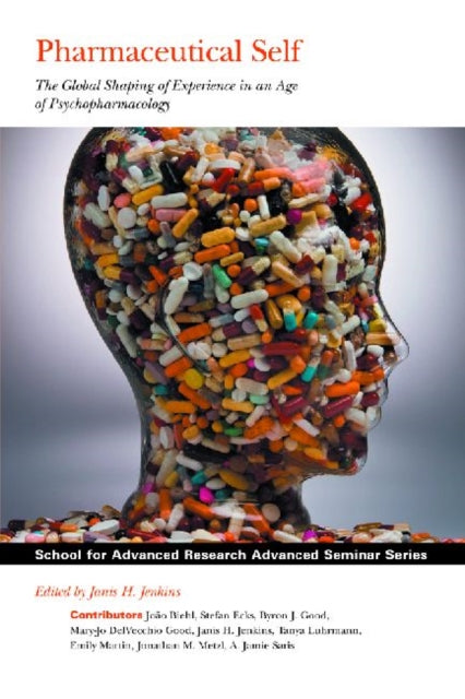 Pharmaceutical Self: The Global Shaping of Experience in an Age of Psychopharmacology