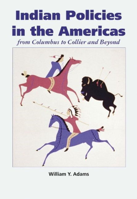 Indian Policies in the Americas: From Columbus to Collier and Beyond