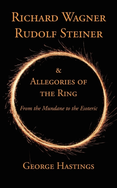 Richard Wagner, Rudolf Steiner & Allegories of the Ring: From the Mundane to the Esoteric