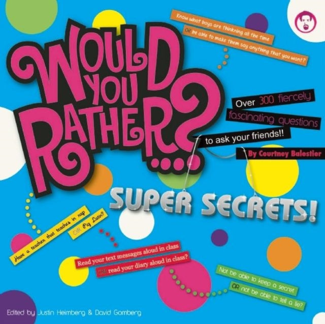 Would You Rather...? Super Secrets!: Over 300 Fiercely Fascinating Questions to Ask Your Friends