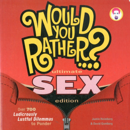 Would You Rather...? Ultimate SEX Edition: Over 700 Ludicrously Lustful Dilemmas to Ponder