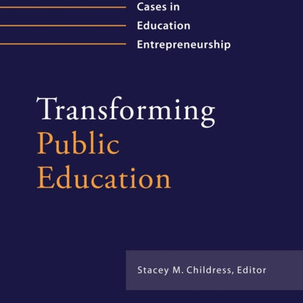 Transforming Public Education: Cases in Education Entrepreneurship