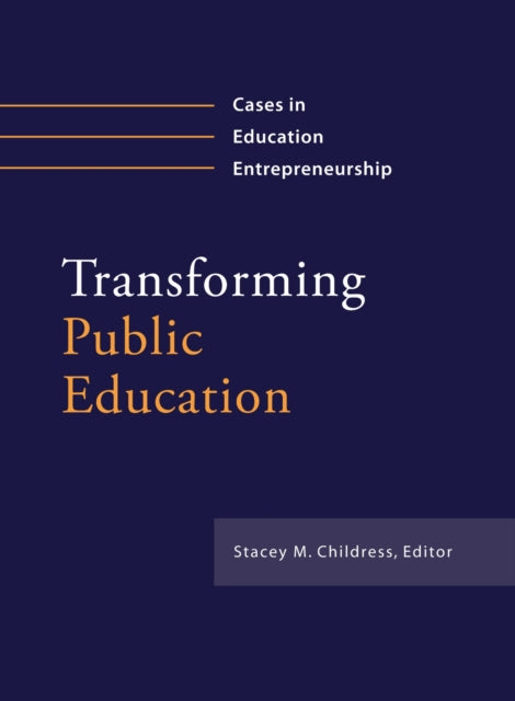 Transforming Public Education: Cases in Education Entrepreneurship