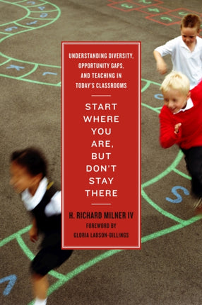 Start Where You Are, But Don’t Stay There: Understanding Diversity, Opportunity Gaps, and Teaching in Today’s Classrooms